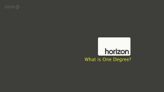 BBC horizon Что же такое один градус? /  What is One Degree ? (2011)