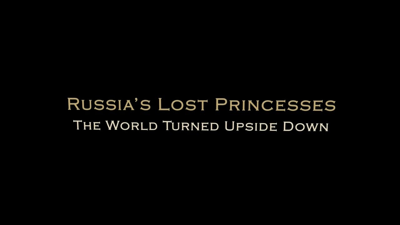 Трагическая судьба российских царевен 2 серия. Перевёрнутый мир / Russia’s Lost Princesses (2014)