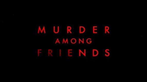 Убийство по дружбе 4 серия. Дорогой друг, мертвый друг / Murder Among Friends (2016)