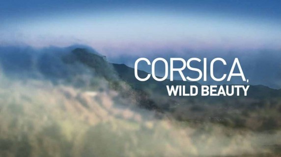 Дикая красота Корсики 1 серия. Вертикальный остров / Corsica wild beauty (2013)