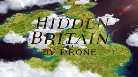 Спрятанная Англия 2 сезон 1 серия / Hidden Britain By Drone (2018)