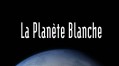 Белая Планета / The White Planet / La planete blanche (2006)