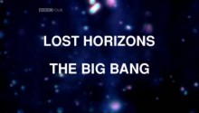 BBC Пройденные этапы. Большой взрыв / Lost horizons The big bang (2008)