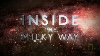 Внутри Млечного Пути / Inside The Milky Way (2010) National Geographic