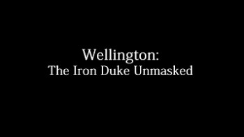 Веллингтон железный герцог без маски / Wellington: The Iron Duke Unmasked (2015)