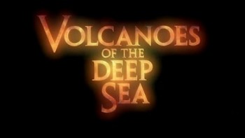 Вулканы океанских глубин / Volcanoes of the deep sea (2003)