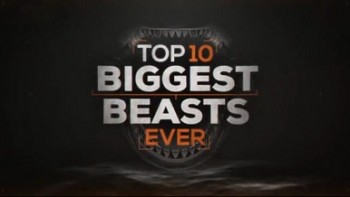 Топ-10 мегамонстров / Top 10 Biggest Beasts Ever (2015)