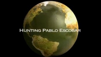 Охота на Пабло Эскобара / Hunting Pablo Escobar (2007)