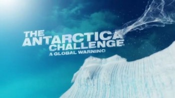 Проблема Антарктиды: Предупреждение миру / The Antarctica Challenge: A Global Warning (2009)