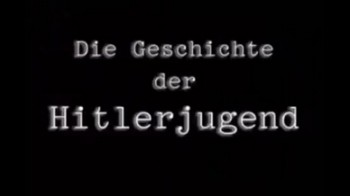 Гитлерюгенд - история создания / Die Geschichte Der Hitlerjugend (2003)