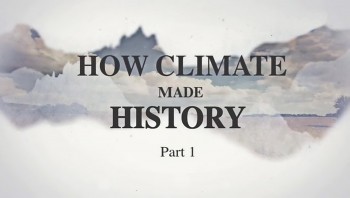 Как климат изменил ход истории 1 серия / How Climate Made History (2015)