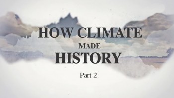 Как климат изменил ход истории 2 серия / How Climate Made History (2015)