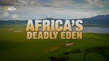 Африка: Смертельный рай / NAT GEO WILD. Africa's Deadly Eden (1999)