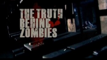 Вся правда о зомби / The Truth Behind Zombies (2010)