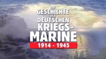 История немецкого военно-морского флота 1914-1945 / Die Geschichte der deutschen Kriegs-marine 1914-1945 (2003)