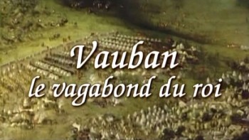 Вобан: странник по воле короля / Vauban. Le vagabond du roi (2006)