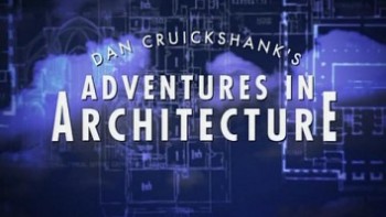 Приключения Дэна Крикшэнка в мире архитектуры 1 серия. Красота / Dan Cruickshank's Adventures In Architecture (2008)