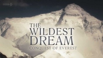 Самая дикая мечта. Покорение Эвереста / The Wildest Dream. Conquest of Everest (2010) HD