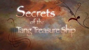 Тайны корабля-сокровищницы династии Тан / Secrets of the Tang Treasure Ship (2009)