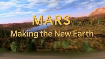 Марс. Создание Новой Земли / Mars. Making the New Earth (2009)