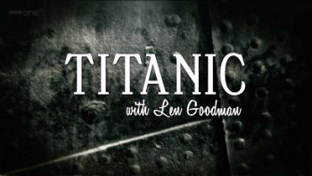 Титаник с Леном Гудманом 3 серия / Titanic with Len Goodman (2012)