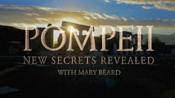 Помпеи: новые секреты / Pompeii: New Secrets Revealed with Mary Beard (2016)