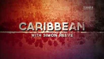 Карибский трип Саймона Рива 2 серия / Caribbean with Simon Reeve (2015)