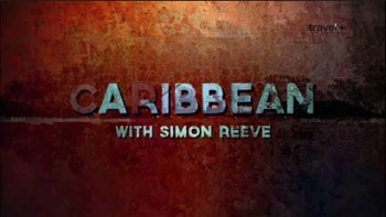 Карибский трип Саймона Рива 1 серия / Caribbean with Simon Reeve (2015)