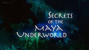 Секреты подземелий майя / Secrets of the Maya Underworld (2015) HD