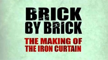 Как создавался Железный занавес / Brick By Brick The Making Of The Iron Curtain (2011)