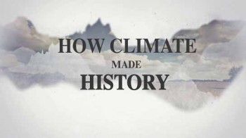 Как климат изменил ход истории 1 серия / How Climate Made History (2015) HD