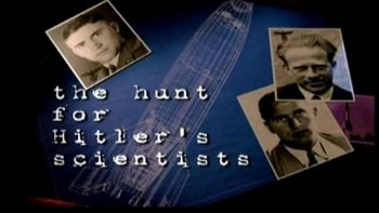 Охота на ученых Гитлера / Тне Hunt For Hitler's Scientists (2005)