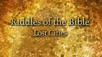 Загадки Библии. Пропавшие Библейские города / Riddles of the Bible. Lost Cities (2003)