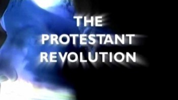 Протестантская революция 1 серия. Политика веры / The Protestant Revolution (2007)