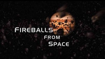 Огненные шары из космоса. Кометы из космоса / Fireballs from space (2001)