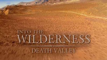 В мире дикой природы. Долина смерти / Into The Wilderness. Death Valley (2009)