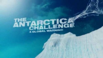 Зов Антарктиды: Предупреждение миру / The Antarctica Challenge: A Global Warning (2009)