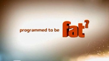 Природа вещей: Курс на ожирение? / The Nature of Things: Programmed to Be Fat? (2012)