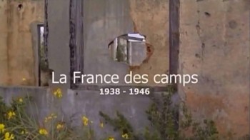 Французские концлагеря с 1938 по 1946 год / La France des camps 1938-1946 (2009)