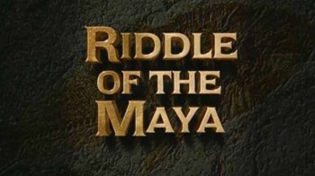 Тайны древности. Загадка Майя / Ancient Mysteries: The Riddle Of The Maya (1995)