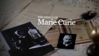 Гений Марии Кюри: Женщина, осветившая мир / The genius of Marie Curie: The woman who lit up the world (2013)