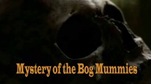 Тайны болотных мумий / Mystery of the Bog Mummies (2008)