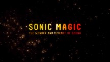 Магия звука и чудеса науки / Sonic Magic: The Wonder and Science of Sound (2015)