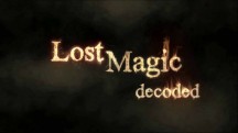 В поисках забытой магии / Lost Magic decoded (2012)