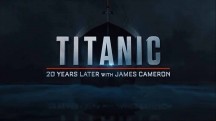 Титаник: 20 лет спустя с Джеймсом Кэмероном / Titanic: 20 Years Later with James Cameron (2017)