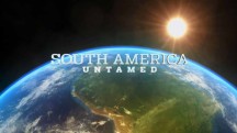 Неукротимая Южная Америка / South America Untamed (2017)