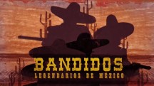 Легендарные бандиты Мексики / Bandidos legendarios de México (2010)