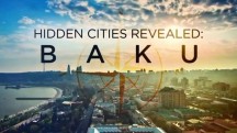 Скрытые тайны городов: Баку / Hidden Cities Revealed: Baku (2017)