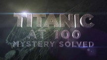 Титаник: Тайна раскрыта / Titanic at 100: Mystery Solved (2012)