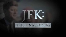 Джон Ф. Кеннеди: Последние часы / JFK: The Final Hours (2016)